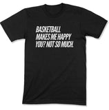 Basketball Makes Me Happy Unisex T-Shirt
